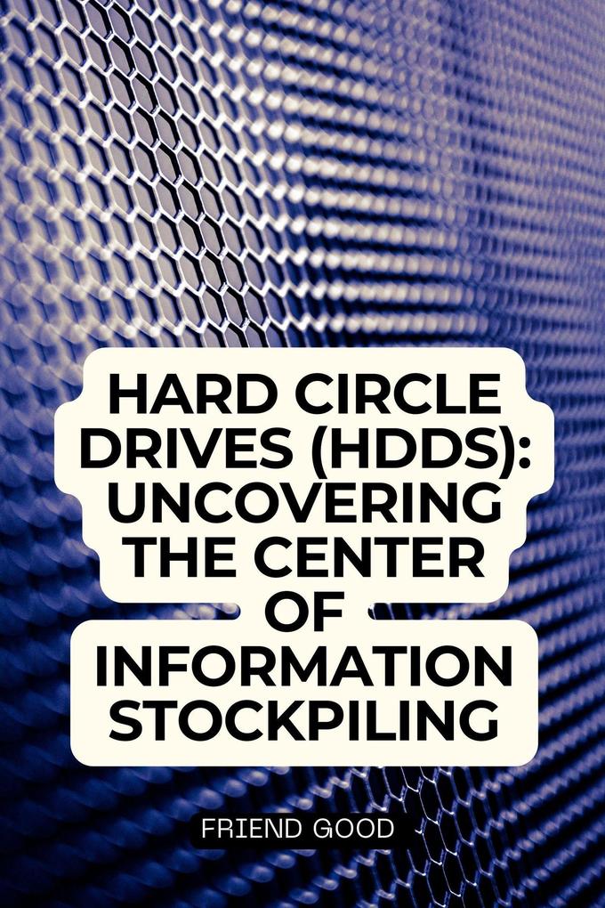 Hard Circle Drives (HDDs): Uncovering the Center of Information Stockpiling