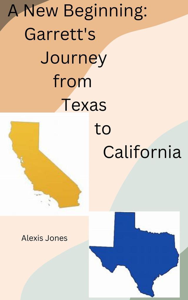 A New Beginning: Garrett‘s Journey from Texas To California (Fiction #1)