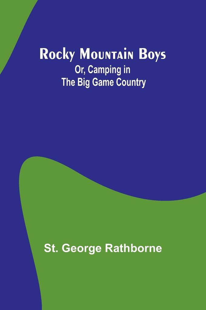 Rocky Mountain Boys; Or Camping in the Big Game Country