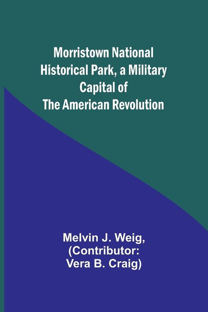 Morristown National Historical Park a Military Capital of the American Revolution