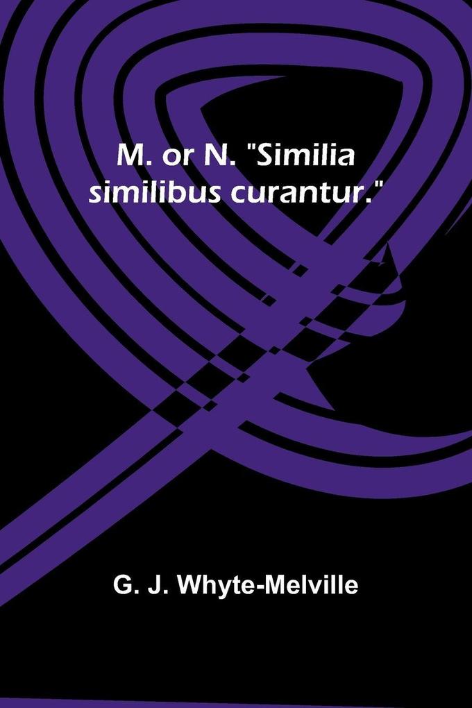 M. or N. 'Similia similibus curantur.'