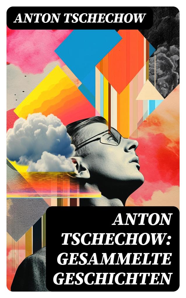 Anton Tschechow: Gesammelte Geschichten
