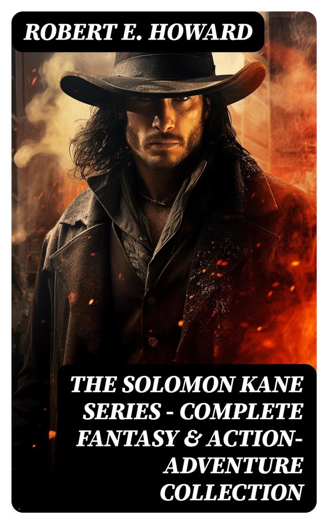THE SOLOMON KANE SERIES - Complete Fantasy & Action-Adventure Collection