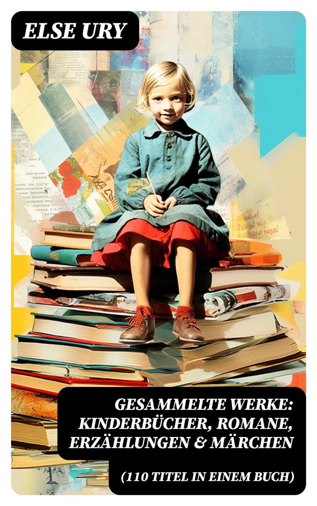 Gesammelte Werke: Kinderbücher Romane Erzählungen & Märchen (110 Titel in einem Buch)