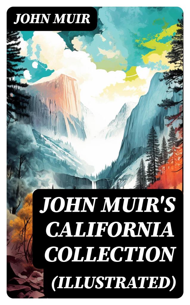 JOHN MUIR‘S CALIFORNIA COLLECTION (Illustrated)