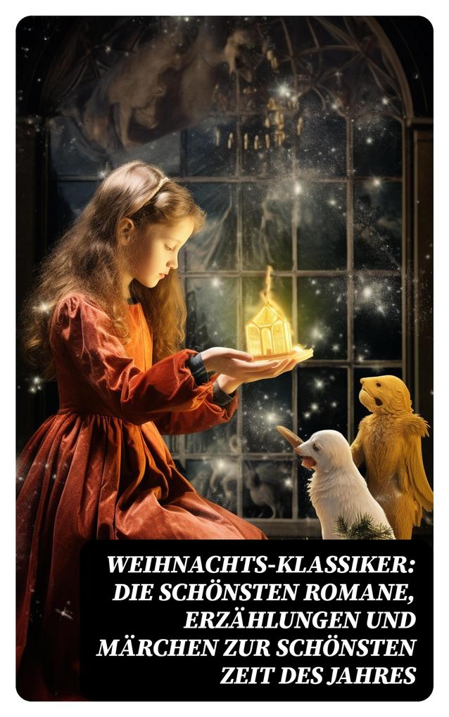 Weihnachts-Klassiker: Die schönsten Romane Erzählungen und Märchen zur schönsten Zeit des Jahres