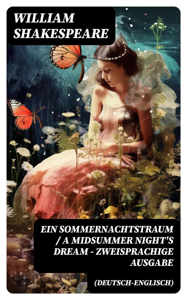 Ein Sommernachtstraum / A Midsummer Night‘s Dream - Zweisprachige Ausgabe (Deutsch-Englisch)