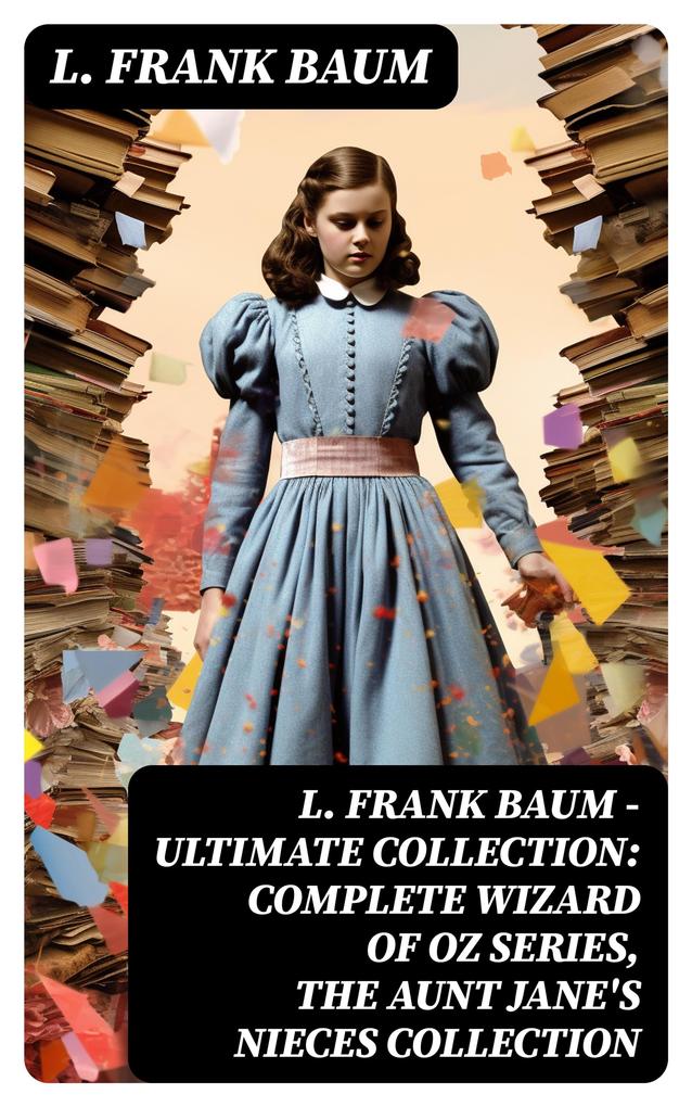 L. FRANK BAUM - Ultimate Collection: Complete Wizard of Oz Series The Aunt Jane‘s Nieces Collection