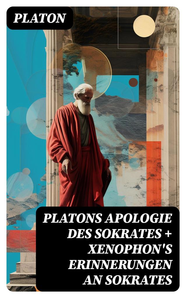 Platons Apologie des Sokrates + Xenophon‘s Erinnerungen an Sokrates