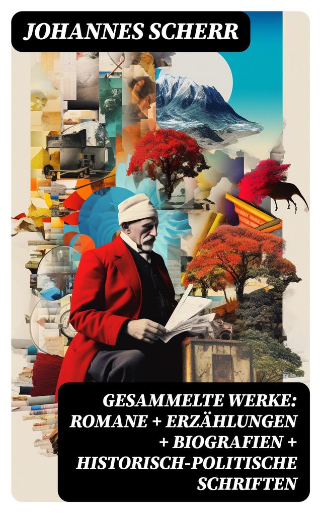 Gesammelte Werke: Romane + Erzählungen + Biografien + Historisch-politische Schriften