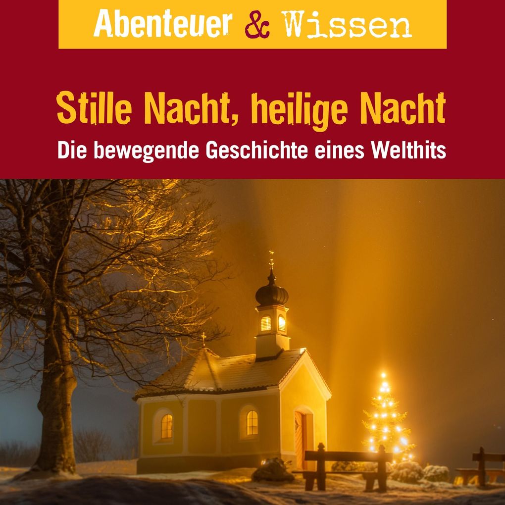 Abenteuer & Wissen Stille Nacht heilige Nacht - Die bewegende Geschichte eines Welthits