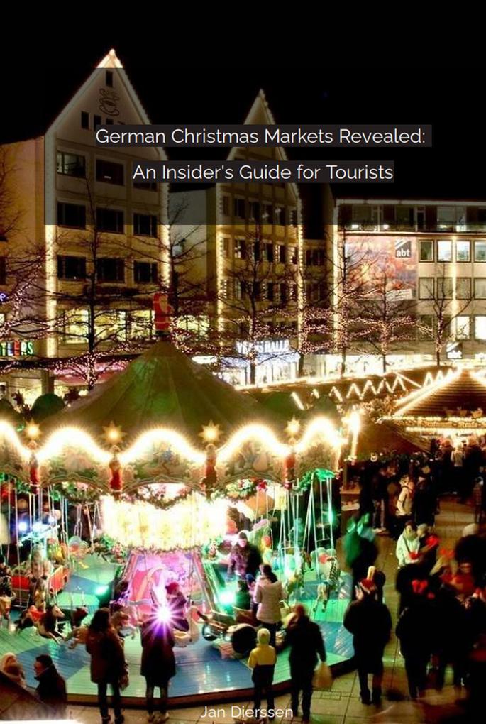 German Christmas Markets Revealed: An Insider‘s Guide for Tourists
