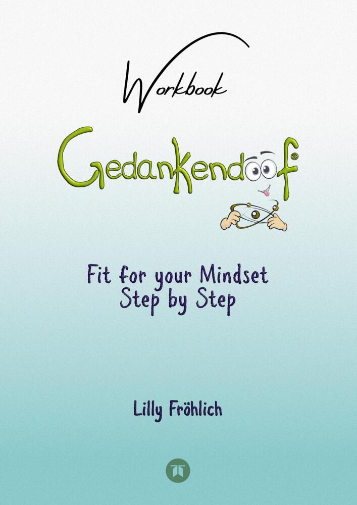 Gedankendoof - The Stupid Book about Thoughts - The power of thoughts: How to break negative pattern