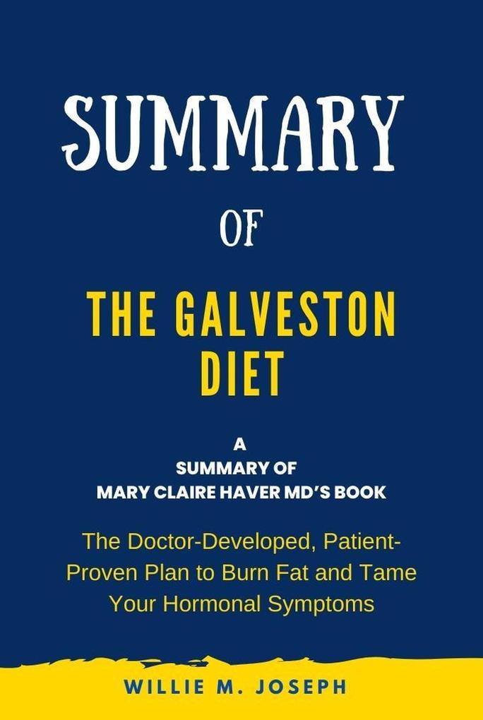 Summary of The Galveston Diet by Mary Claire Haver MD: The Doctor-Developed Patient-Proven Plan to Burn Fat and Tame Your Hormonal Symptoms