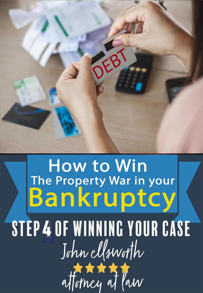 How to Win the Property War in Your Bankruptcy (Winning at Law #4)