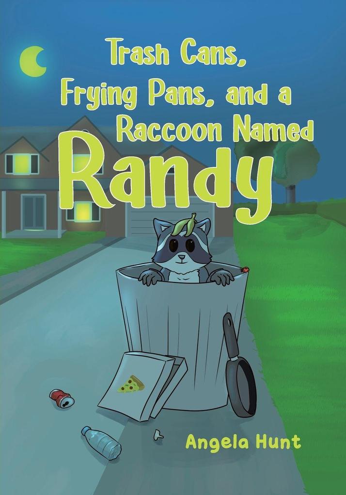 Trash Cans Frying Pans and a Raccoon Named Randy
