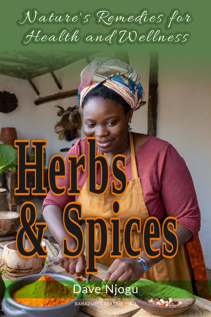 Herbs and Spices: Nature‘s Remedies for Health and Wellness