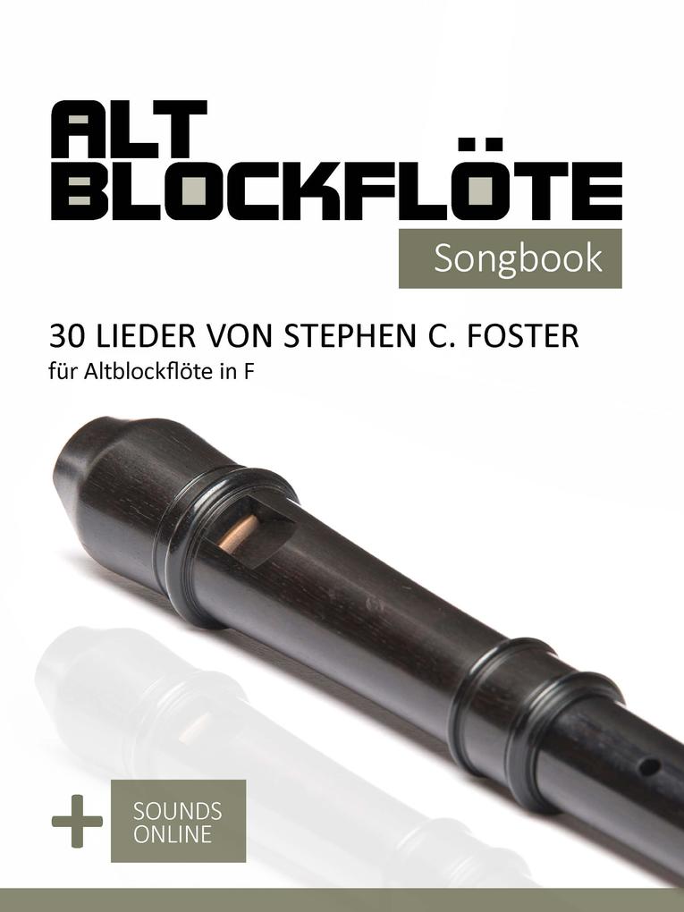 Altblockflöte Songbook - 30 Lieder von Stephen C. Foster für Altblockflöte in F
