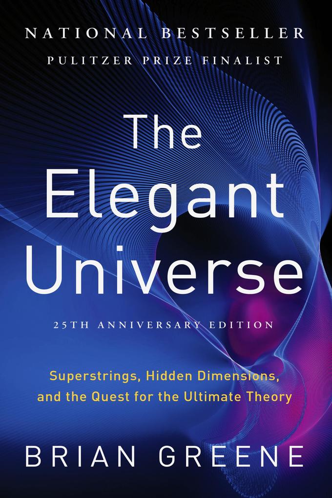The Elegant Universe: Superstrings Hidden Dimensions and the Quest for the Ultimate Theory (25th Anniversary Edition)