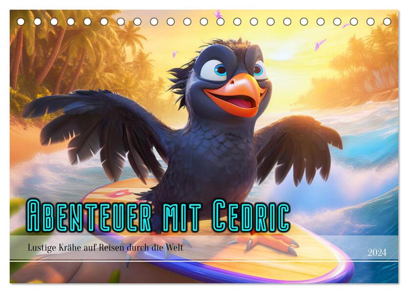 Abenteuer mit Cedric - Lustige Krähe auf Reisen durch die Welt (Tischkalender 2024 DIN A5 quer) CALVENDO Monatskalender