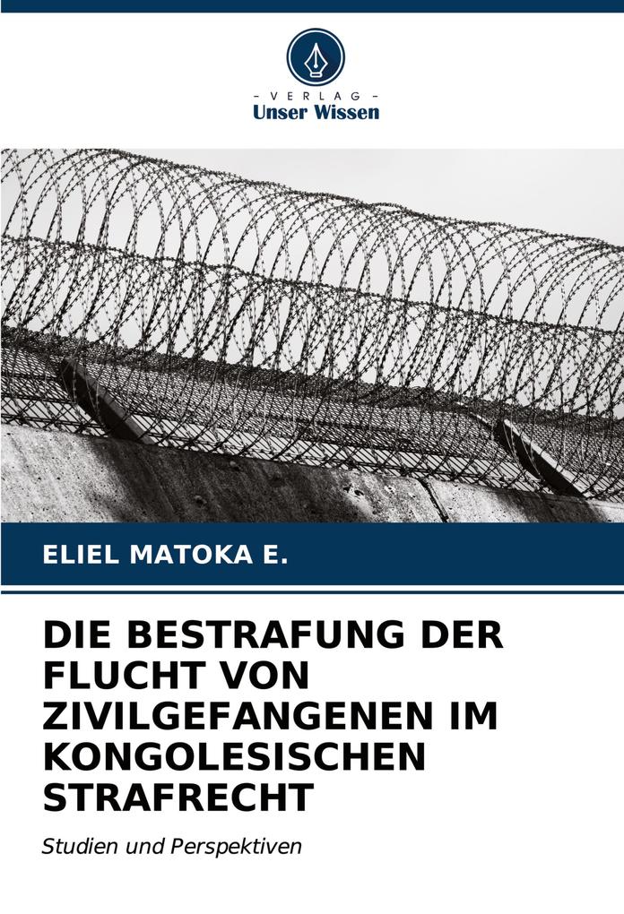 DIE BESTRAFUNG DER FLUCHT VON ZIVILGEFANGENEN IM KONGOLESISCHEN STRAFRECHT