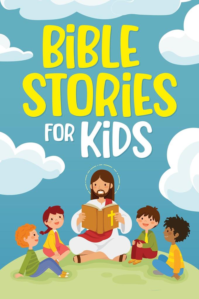 Bible Stories for Kids: Timeless Christian Stories to Grow in God‘s Love: Classic Bedtime Tales for Children of Any Age