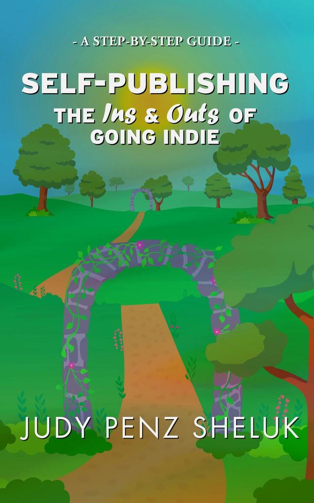 Self-publishing: The Ins & Outs of Going Indie (Step-by-Step Guides #2)