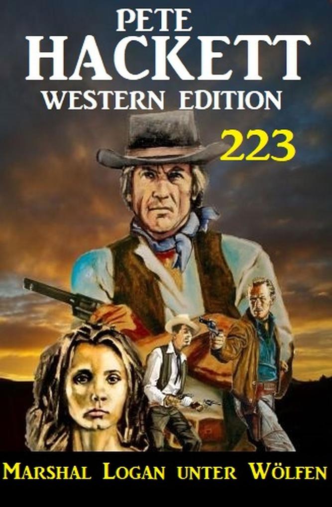Marshal Logan unter Wölfen: Pete Hackett Western Edition 223