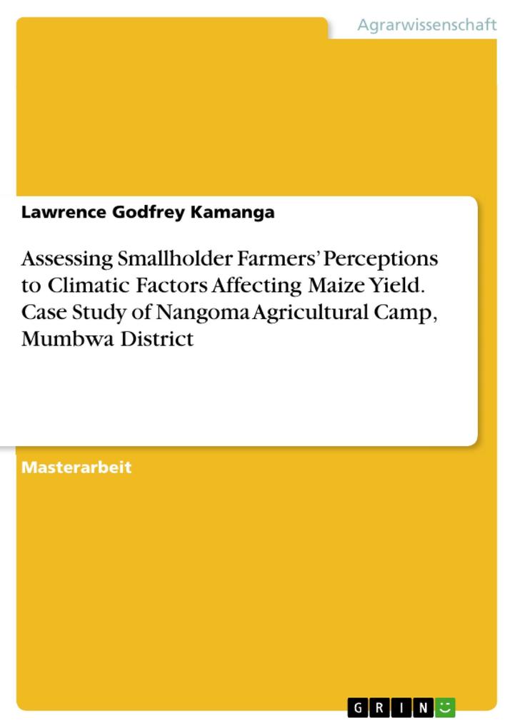 Assessing Smallholder Farmers‘ Perceptions to Climatic Factors Affecting Maize Yield. Case Study of Nangoma Agricultural Camp Mumbwa District