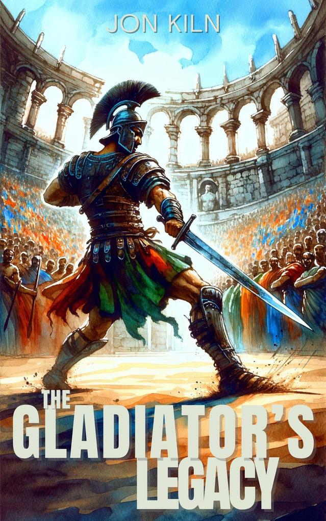 The Gladiator‘s Legacy (Eternal Gladiator #2)