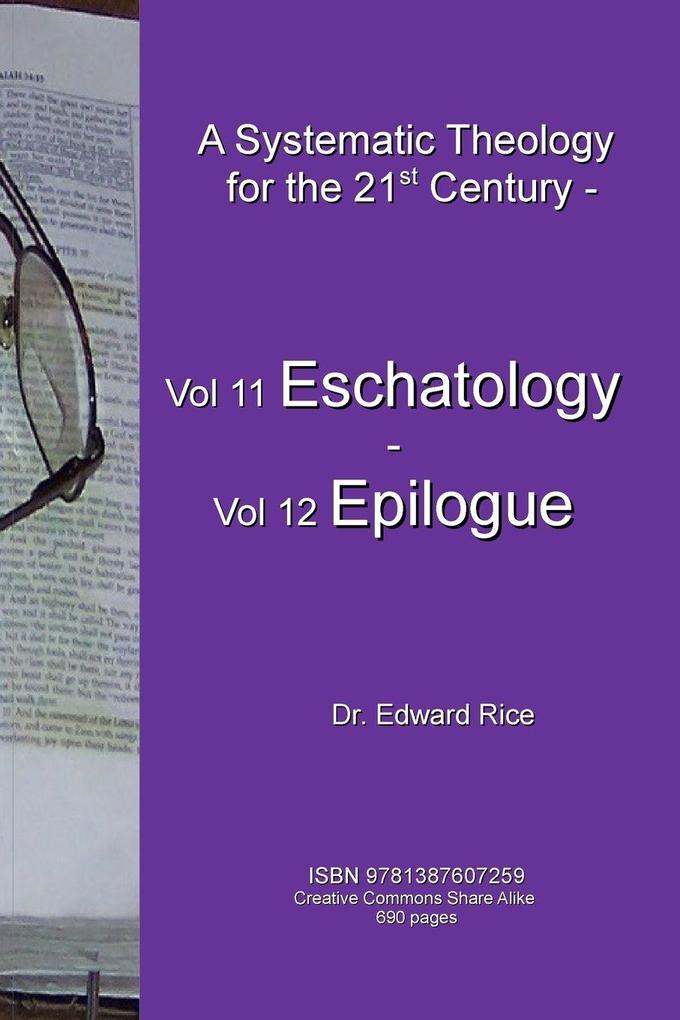A Systematic Theology for the 21st Century - Vol 11 Eschatology - Vol 12 Epilogue