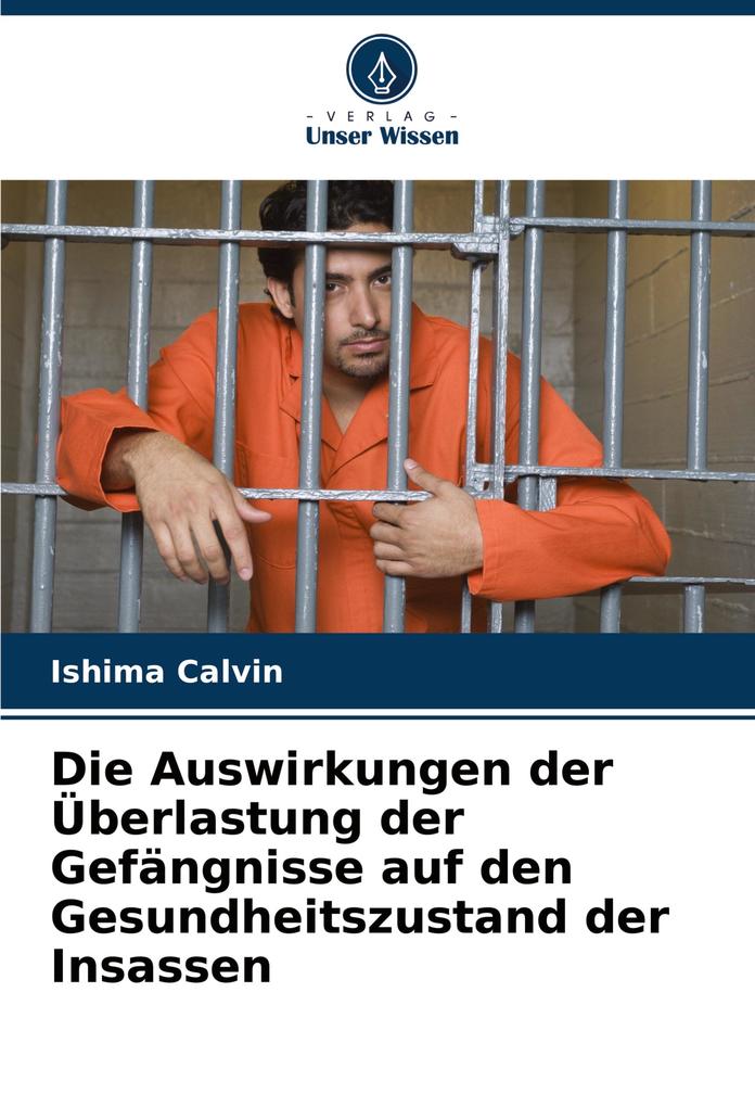 Die Auswirkungen der Überlastung der Gefängnisse auf den Gesundheitszustand der Insassen