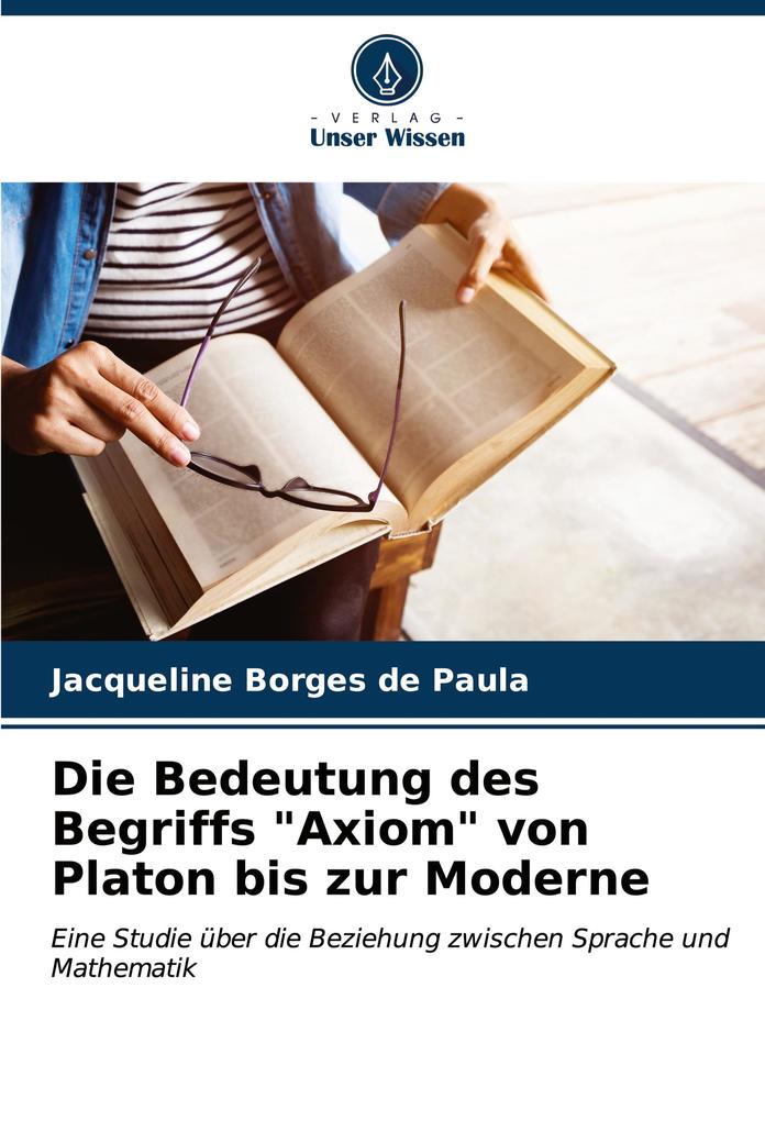 Die Bedeutung des Begriffs 'Axiom' von Platon bis zur Moderne