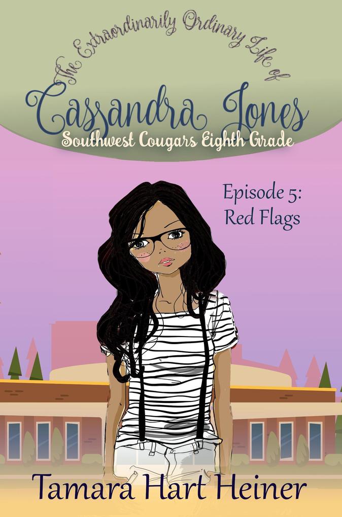 Episode 5: Red Flags: The Extraordinarily Ordinary Life of Cassandra Jones (Southwest Cougars Eighth Grade #5)