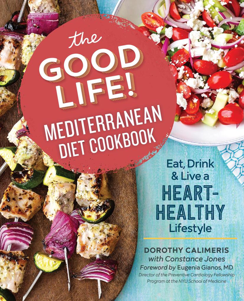 The Good Life! Mediterranean Diet Cookbook