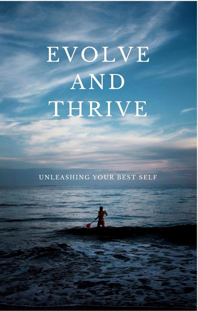 Evolve and Thrive:Unleashing Your Best self