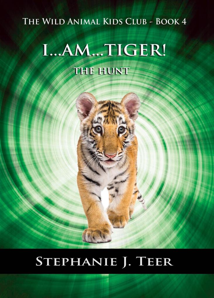 I Am Tiger! (The Wild Animal Kids Club #4)