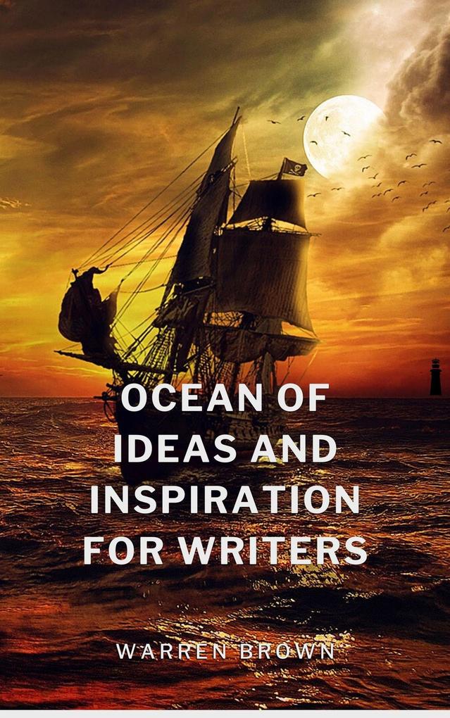 Ocean of Ideas and Inspiration for Writers (Prolific Writing for Everyone #9)