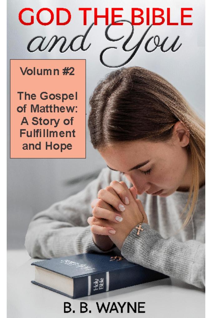 The Gospel of Matthew: A Story of Fulfillment and Hope (GOD the BIBLE and You #2)