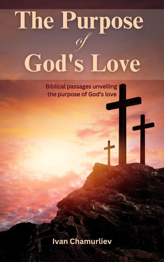 The Purpose of God‘s Love: Biblical Passages Unveiling the Purpose of God‘s Love
