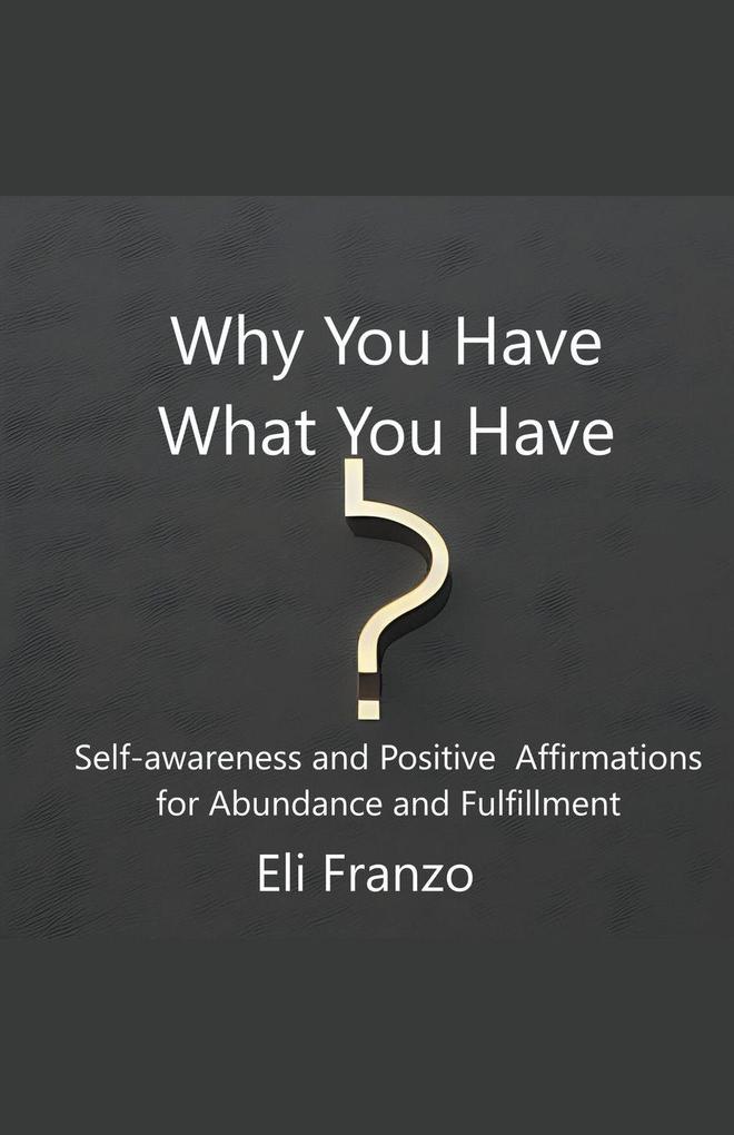Why You Have What You Have