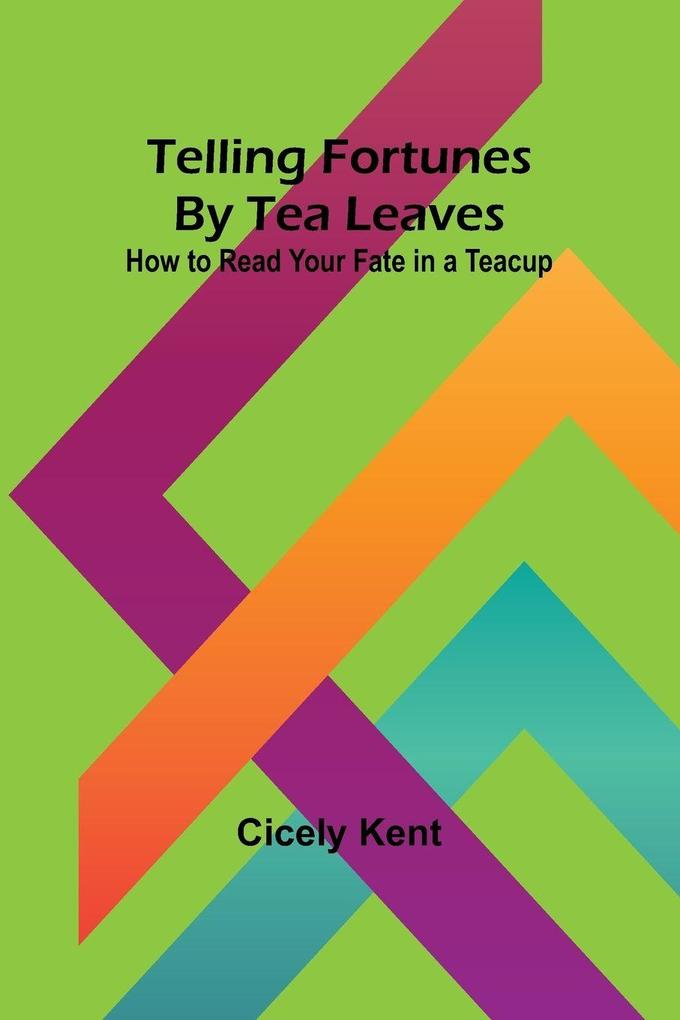 Telling Fortunes By Tea Leaves