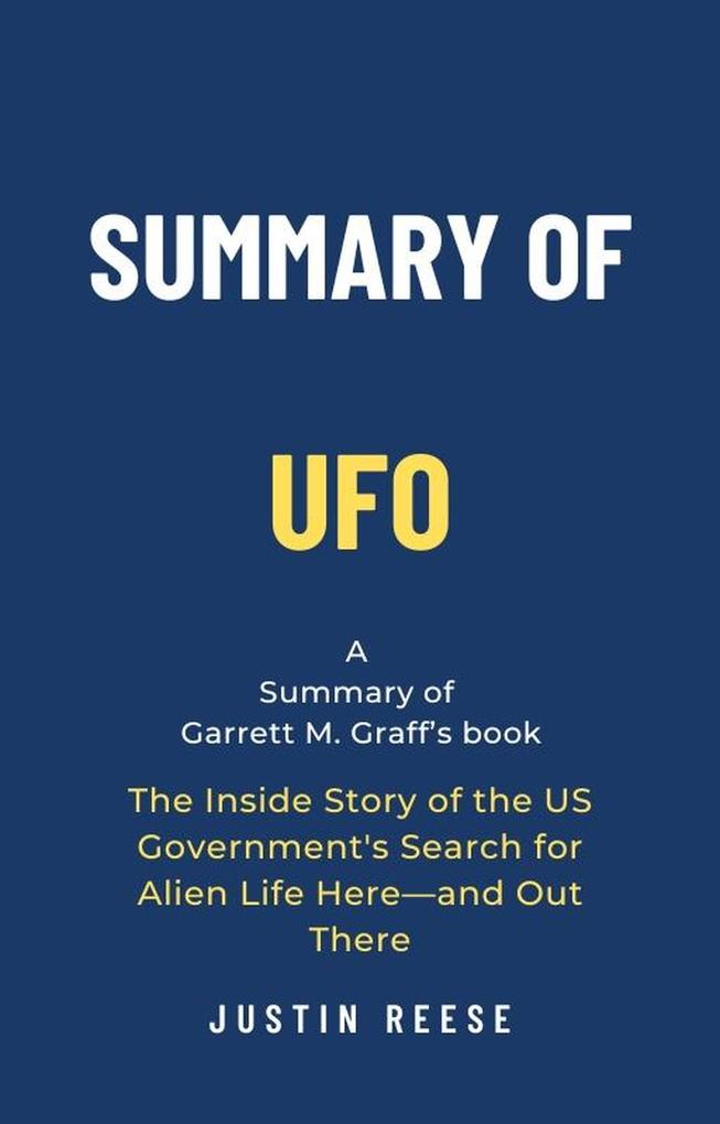 Summary of UFO by Garrett M. Graff: The Inside Story of the US Government‘s Search for Alien Life Here-and Out There