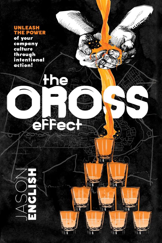 The Oross Effect - Unleash the Power of Your Company Culture Through Intentional Action!