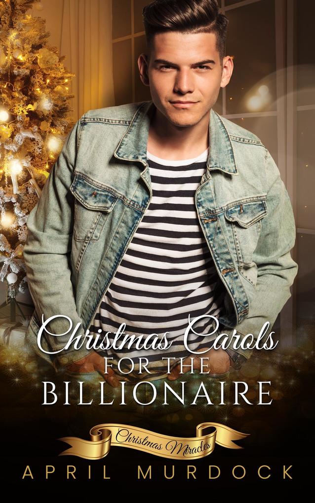 Christmas Carols for the Billionaire (Christmas Miracles #3)