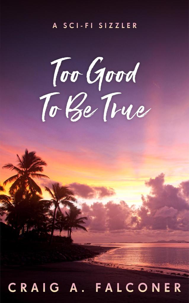 Too Good To Be True (Sci-Fi Sizzlers #10)