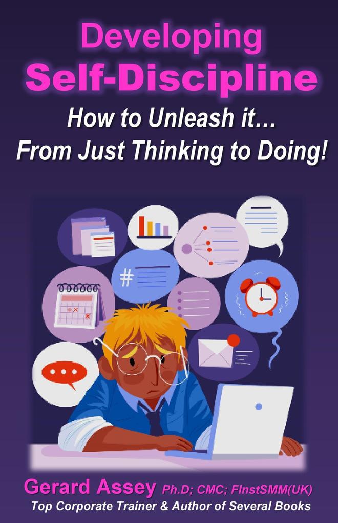 Developing Self-Discipline: How to Unleash it... From Just Thinking to Doing!