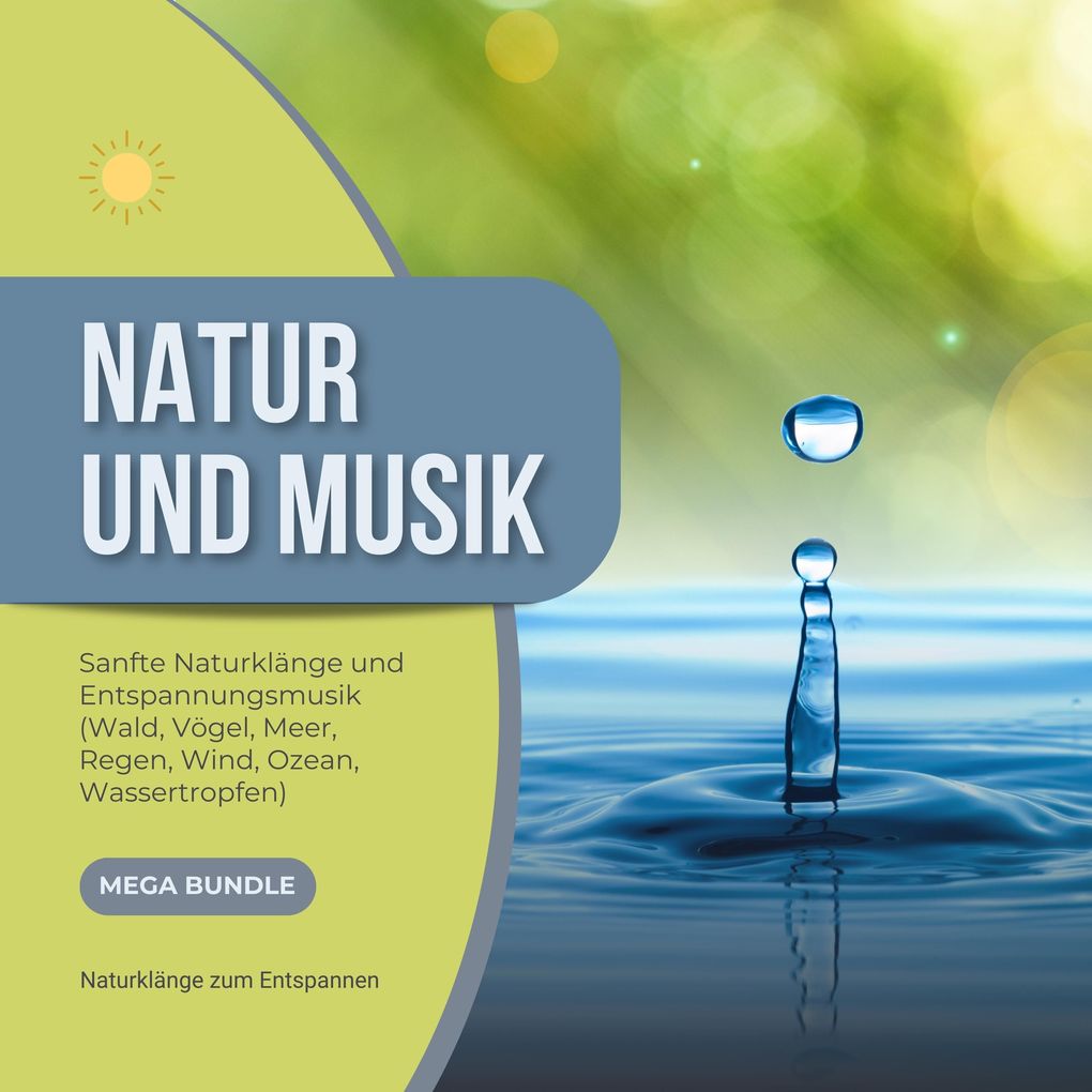 Natur und Musik - Sanfte Naturklänge und Entspannungsmusik - Wald Vögel Meer Regen Wind Ozean Wassertropfen