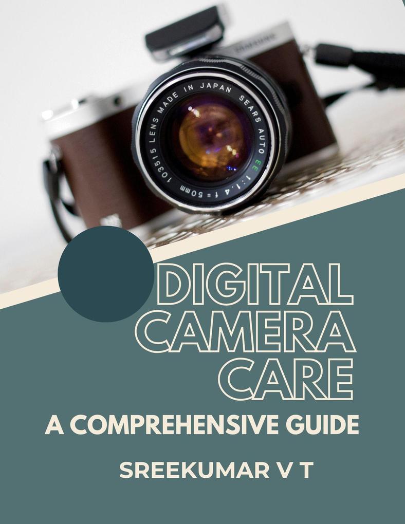 Digital Camera Care: A Comprehensive Guide