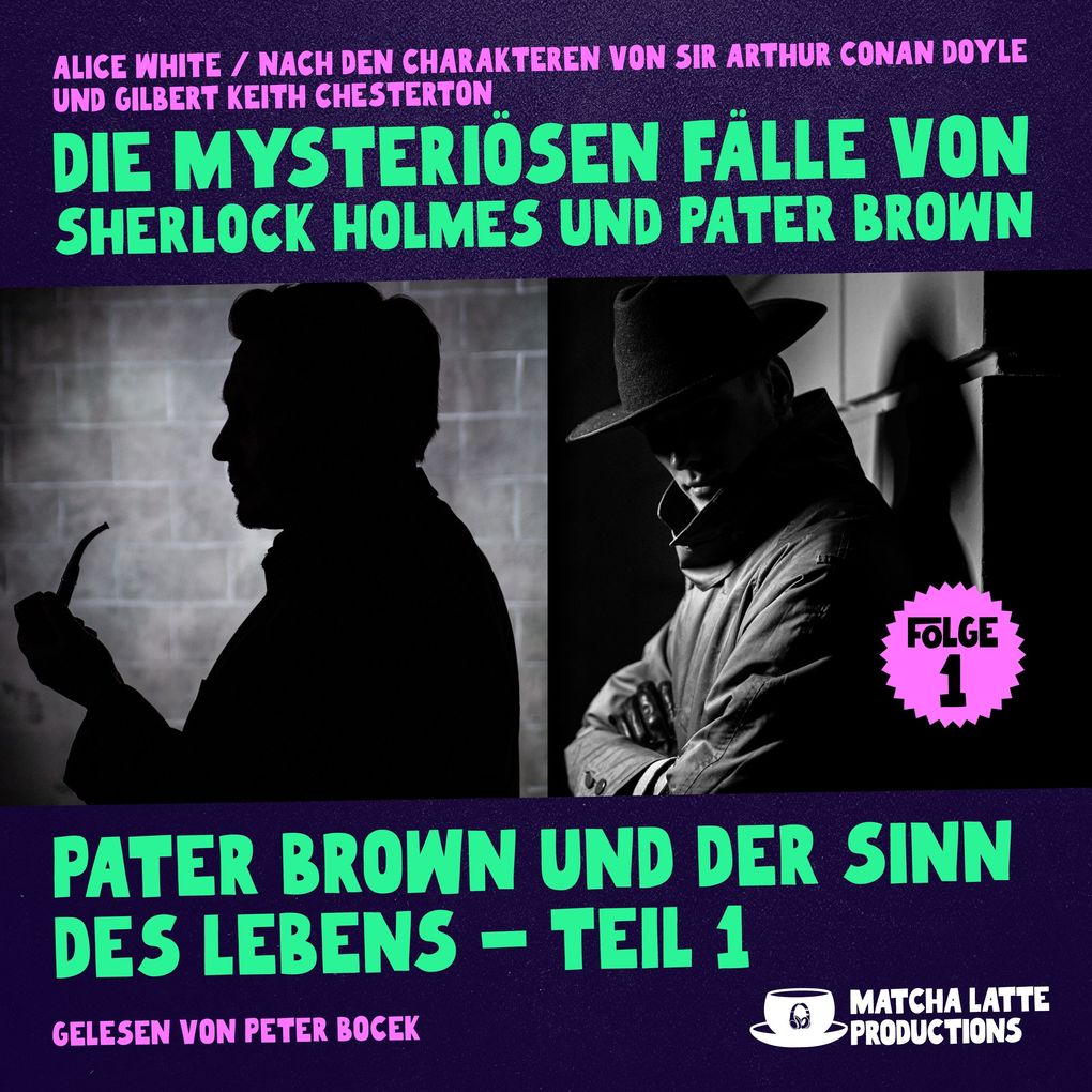 Pater Brown und der Sinn des Lebens - Teil 1 (Die mysteriösen Fälle von Sherlock Holmes und Pater Brown Folge 1)